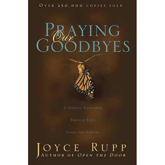 Praying Our Goodbyes: A Spiritual Companion Through Life's Losses and Sorrows, (Paperback)