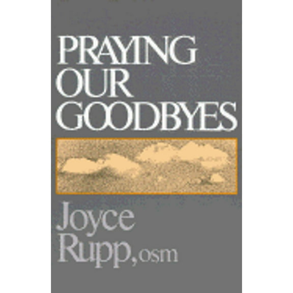 Praying Our Goodbyes (Paperback) by Joyce Rupp