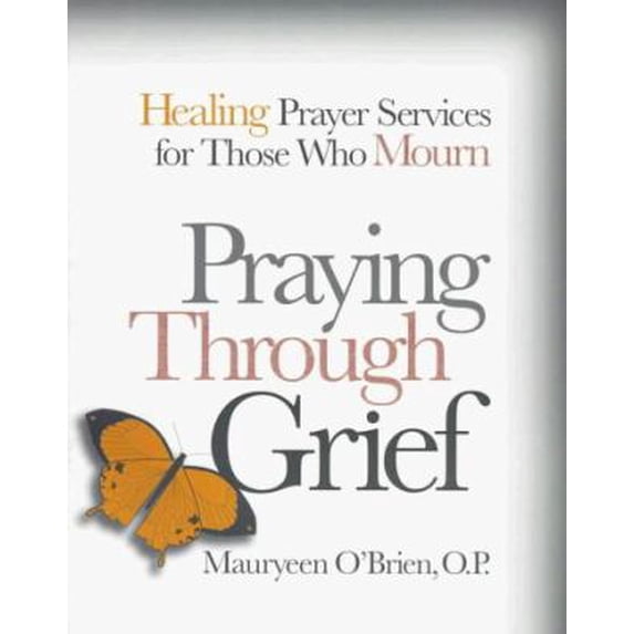 Pre-Owned Praying Through Grief: Healing Prayer Services for Those Who Mourn (Paperback) 0877936293 9780877936299