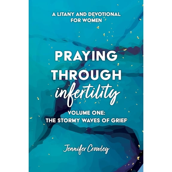 Praying Through Infertility: The Stormy Waves of Grief, (Paperback)