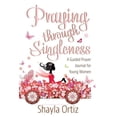 thumbnail image 1 of Praying Through Singleness: A Guided Prayer Journal for Young Woman, (Paperback), 1 of 1
