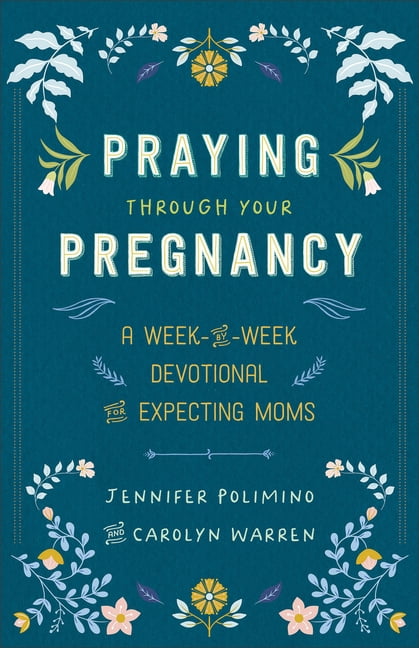 Praying Through Your Pregnancy: A Week-By-Week Devotional for Expecting Moms, (Paperback)