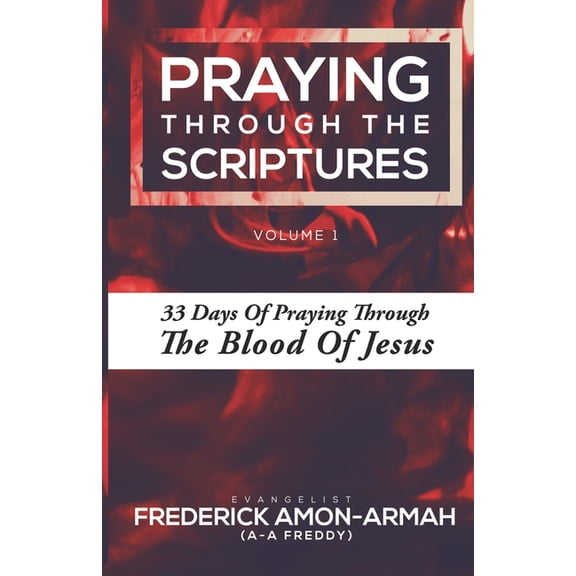 Volume Praying Through the Scriptures: 33 Days of Praying Through the Blood of Jesus, Book 1, (Paperback)