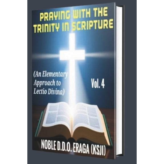Praying with the Trinity in Scripture: (An Elementary Approach to Lectio Divina) (DAILY PRAYER MEDITATIONS) VOLUME 4: JANUARY, 2024 - DECEMBER 2024) (Paperback)