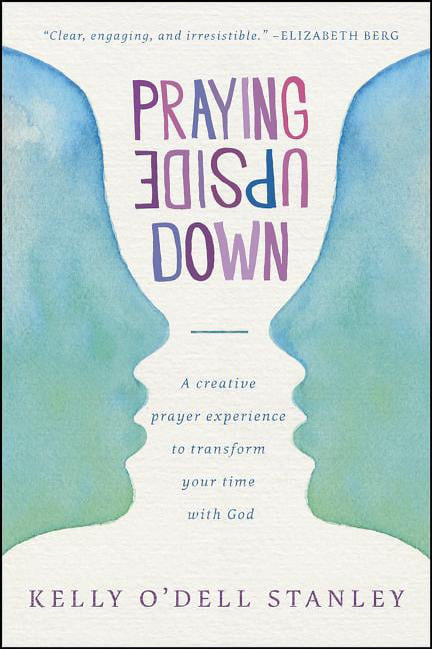 Praying Upside Down : A Creative Prayer Experience to Transform Your ...
