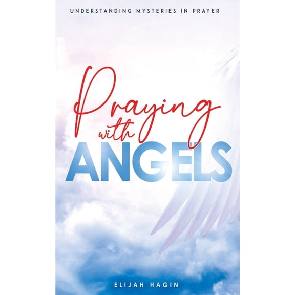 Praying With Angels: Angels Partnership through Prayers, (Paperback)