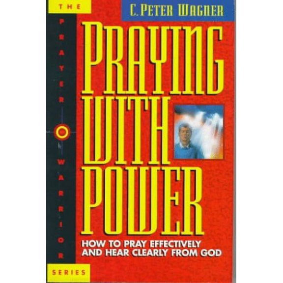 Pre-Owned Praying With Power: How to Pray Effectively and Hear Clearly from God (Prayer Warrior Series , No 6) (Hardcover) 0830718915 9780830718917