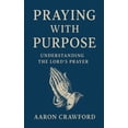 thumbnail image 1 of Praying With Purpose: Understanding the Lord's Prayer, (Paperback), 1 of 1