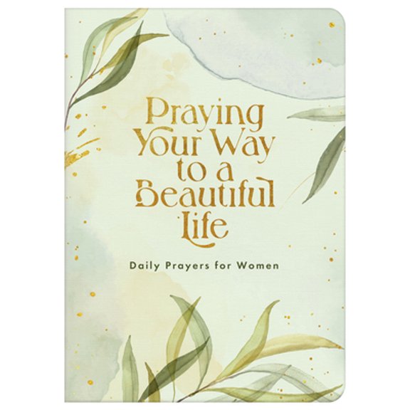 Pre-Owned Praying Your Way to a Beautiful Life: Daily Prayers for Women (Paperback) 1636094694 9781636094694