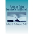 thumbnail image 1 of Praying and Fasting: Learn how to fast effectively (Paperback) by Gabrielle Foushee, 1 of 1