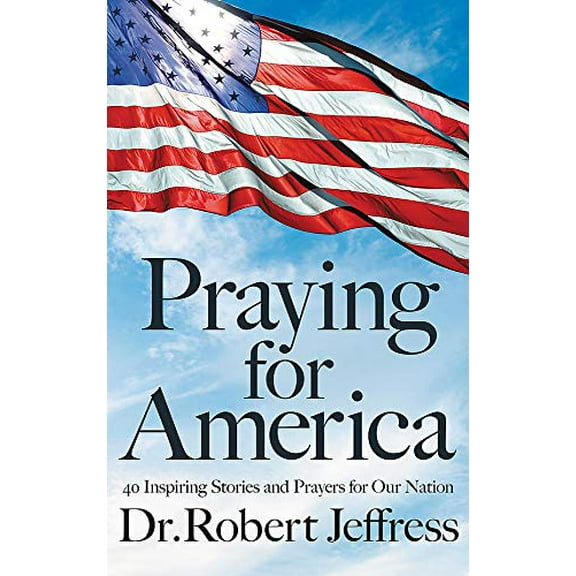 Pre-Owned Praying for America: 40 Inspiring Stories and Prayers for Our Nation (Hardcover) 1546017925 9781546017929