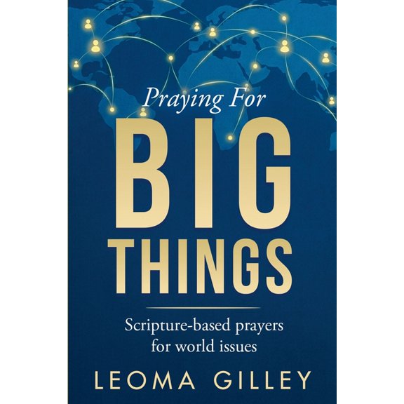 Praying for BIG Things: Scripture-based prayers for world issues, (Paperback)