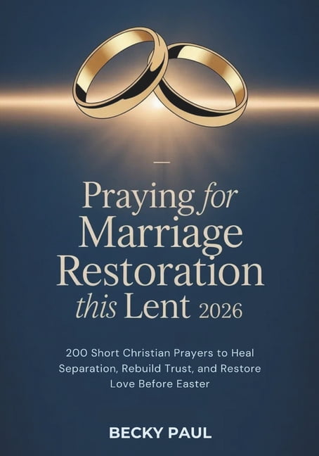 Praying for Marriage Restoration this Lent 2026: 200 Short Christian Prayers to Heal Separation, Rebuild Trust, and Rest, (Paperback)