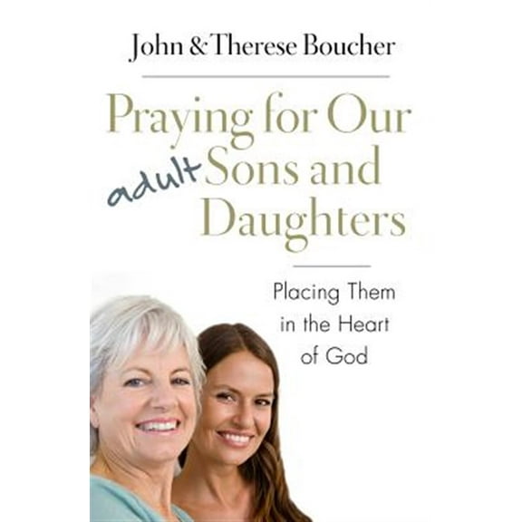 Praying for Our Adult Sons and Daughters: Placing Them in the Heart of God (Paperback)