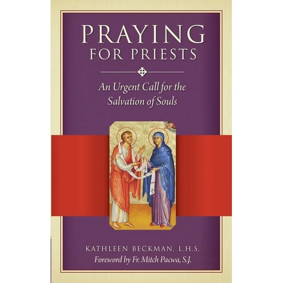 Praying for Priests: An Urgent Call for the Salvation of Souls, (Paperback)