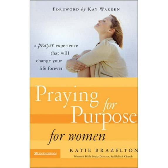 Pre-Owned Praying for Purpose for Women: A Prayer Experience That Will Change Your Life Forever (Pathway to Purpose) (Hardcover) 0310256526 9780310256526