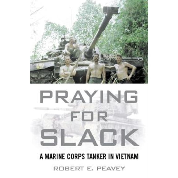 Pre-Owned Praying for Slack: A Marine Corps Tank Commander in Viet Nam (Hardcover) 0760320500 9780760320501