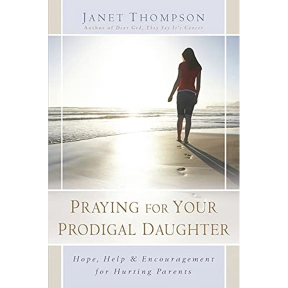 Pre-Owned Praying for Your Prodigal Daughter: Hope, Help & Encouragement for Hurting Parents (Paperback) 1416551867 9781416551867
