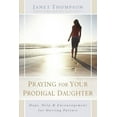 thumbnail image 1 of Praying for Your Prodigal Daughter: Hope, Help & Encouragement for Hurting Parents, (Paperback), 1 of 1