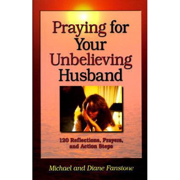 Pre-Owned Praying for Your Unbelieving Husband (Paperback) 1569550328 9781569550328