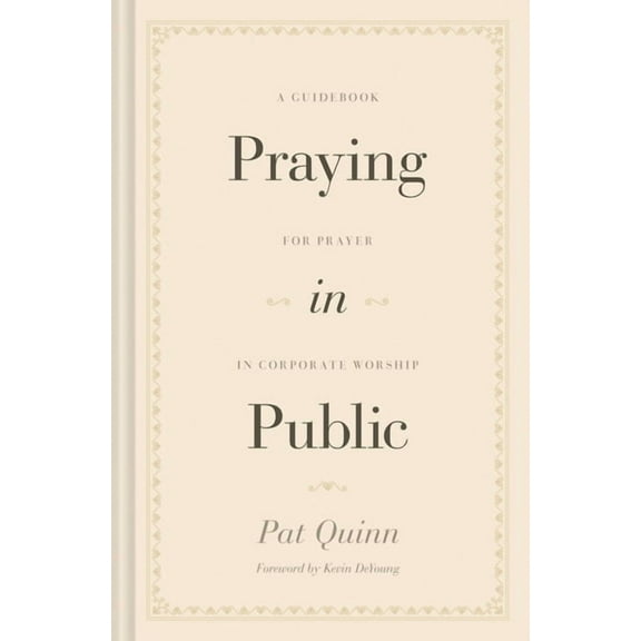 Praying in Public: A Guidebook for Prayer in Corporate Worship, (Hardcover)