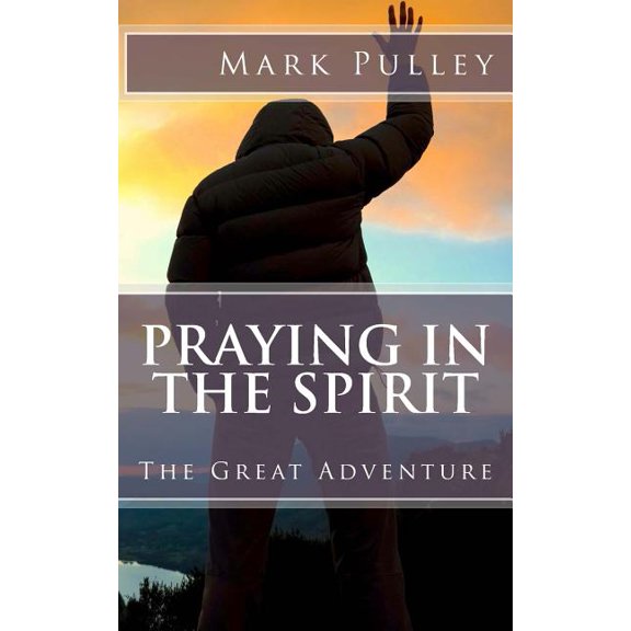 Praying in the Spirit: The Great Adventure (Paperback)