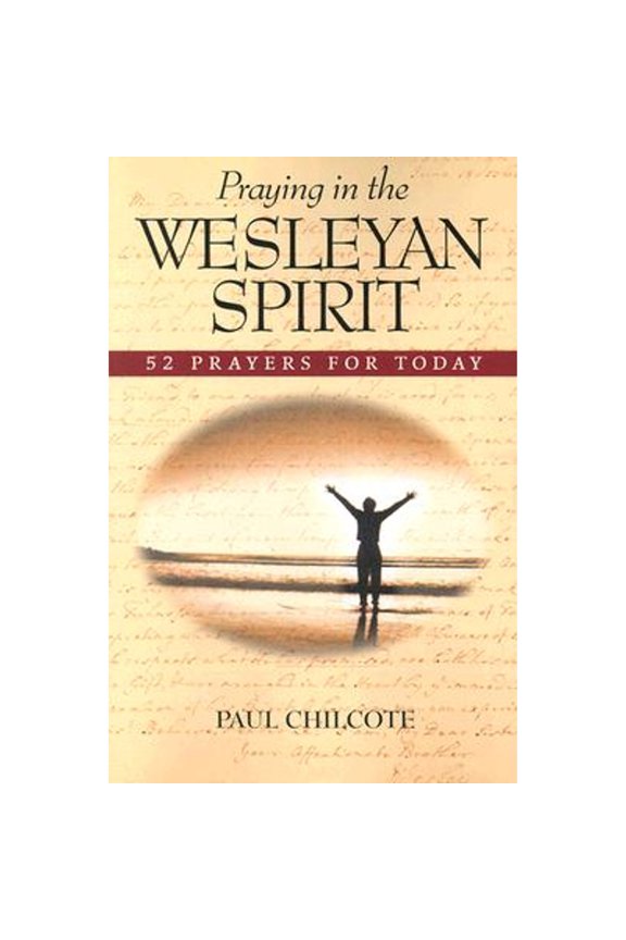 Praying in the Wesleyan Spirit: 52 Prayers for Today (Paperback) by Paul Wesley Chilcote