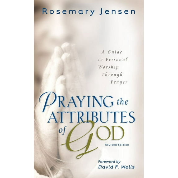 Praying the Attributes of God: A Guide to Personal Worship Through Prayer, (Paperback)