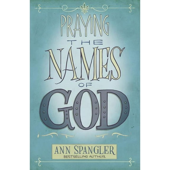 Praying the Names of God: A Six-Month Devotional Journey Into God's Love and Power, (Paperback)