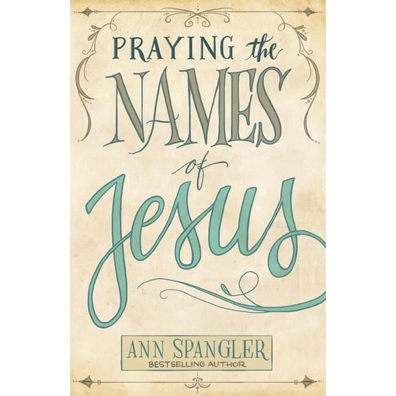 Praying the Names of Jesus: Weekly Devotions and Prayers to Draw You Closer to Christ, (Paperback)