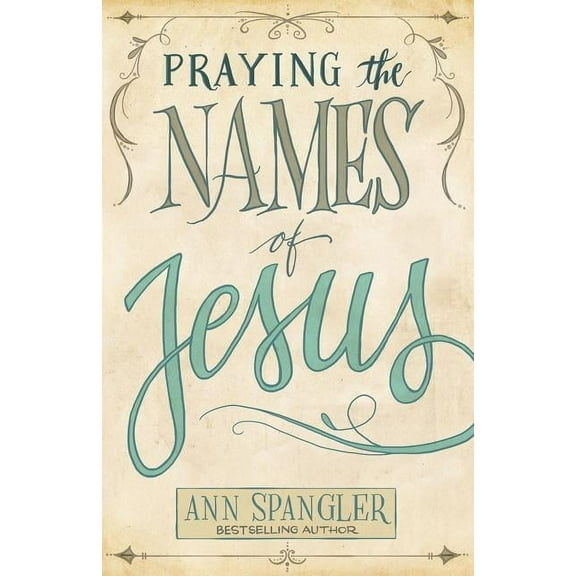Praying the Names of Jesus: Weekly Devotions and Prayers to Draw You Closer to Christ, (Paperback)