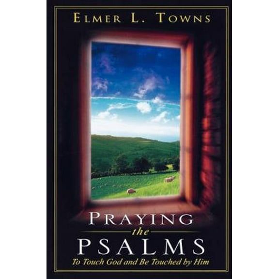 Pre-Owned Praying the Psalms: To Touch God and Be Touched by Him (Paperback) 0768421950 9780768421958