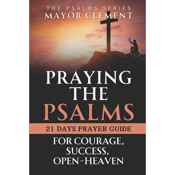 Praying with the Bible (Book of Psalms S Praying the Psalms for Courage, Success, Open Heaven: Pray your Way to Next Level with Psalms, Book 4, (Paperback)