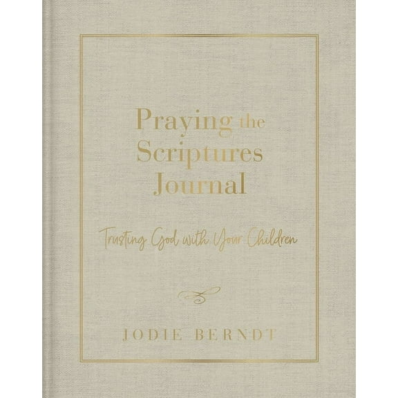 Praying the Scriptures Journal: Trusting God with Your Children, (Hardcover)