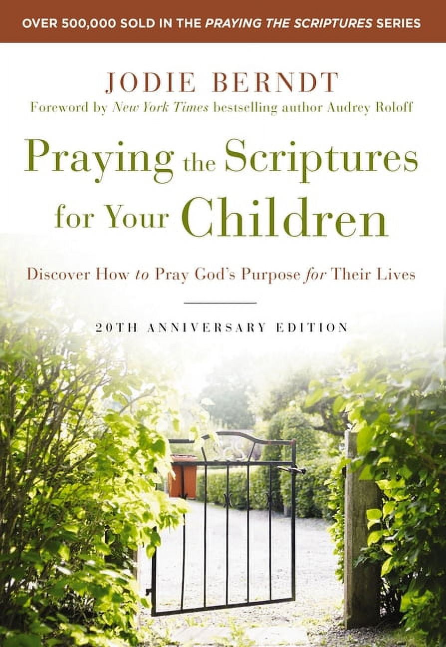 Praying the Scriptures for Your Children 20th Anniversary Edition: Discover How to Pray God's Purpose for Their Lives, (Paperback)