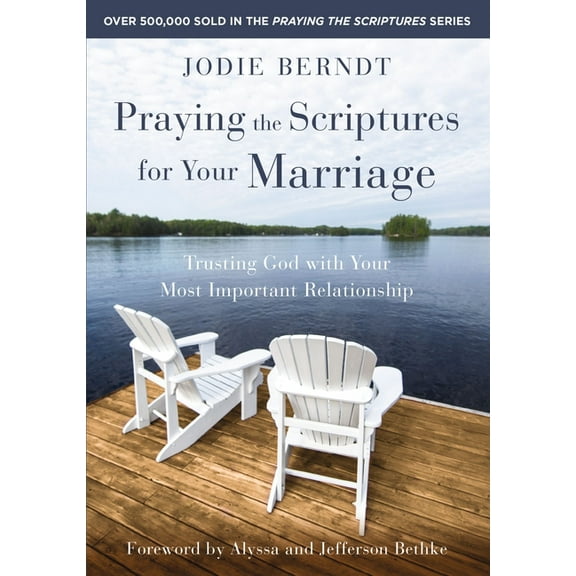 Praying the Scriptures for Your Marriage: Trusting God with Your Most Important Relationship, (Paperback)