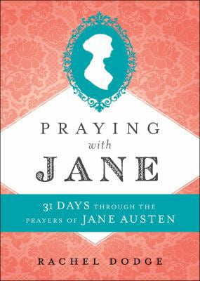 Pre-Owned Praying with Jane: 31 Days Through the Prayers of Jane Austen (Hardcover) 0764232150 9780764232152