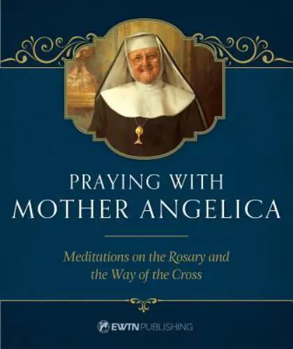 DREEPTYKAL Praying with Mother Angelica: Meditations on the Rosary, the Way of the...