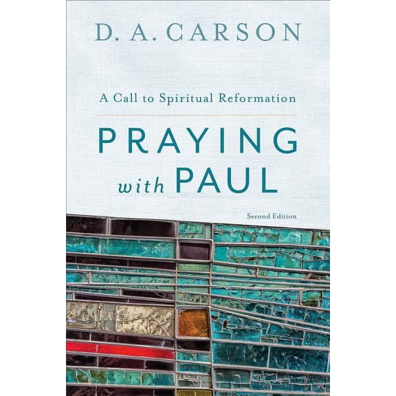 Praying with Paul: A Call to Spiritual Reformation, (Paperback)