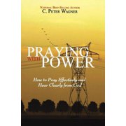 Praying with Power How to Prayer Effectively and Hear Clearly from God, Paperback