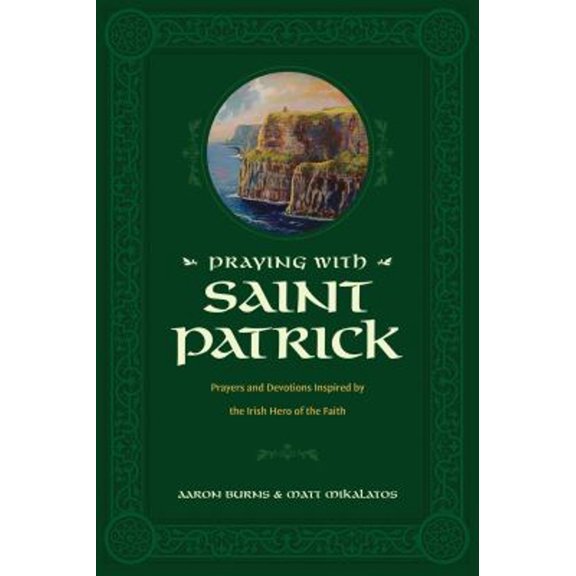 Pre-Owned Praying with Saint Patrick: Prayers and Devotions Inspired by the Irish Hero of the Faith (Hardcover) 1496446755 9781496446756