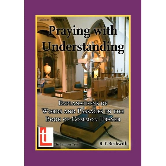 Praying with Understanding: Explanations of Words and Passages in the Book of Common Prayer (Paperback)