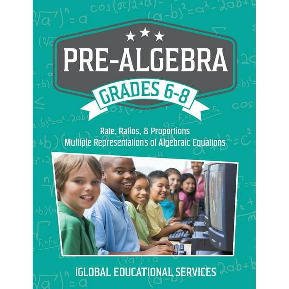Pre-Algebra: Grades 6-8: Rates, Ratios, Proportions, and Multiple Representations of Algebraic Equations