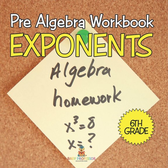 Pre Algebra Workbook 6th Grade: Exponents (Baby Professor Learning Books), (Paperback)