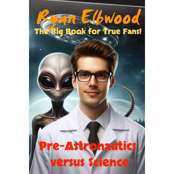 Pre-Astronautics versus Science: The Big Book fot True Fans!, (Paperback)