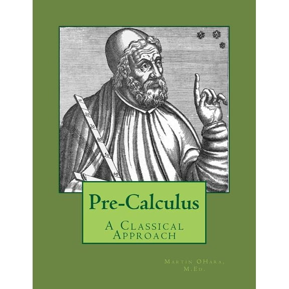 Pre-Calculus - A Classical Approach (Paperback) by Martin I Ohara M Ed