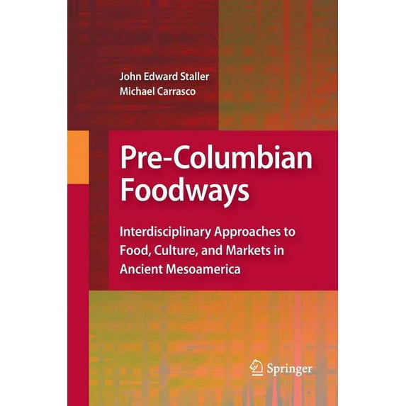 Pre-Columbian Foodways: Interdisciplinary Approaches to Food, Culture, and Markets in Ancient Mesoamerica, (Paperback)