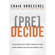 PreDecide 7 Decisiones Que Puedes Tomar Hoy Para La Vida Que Quieres Vivir Ma ana, Paperback