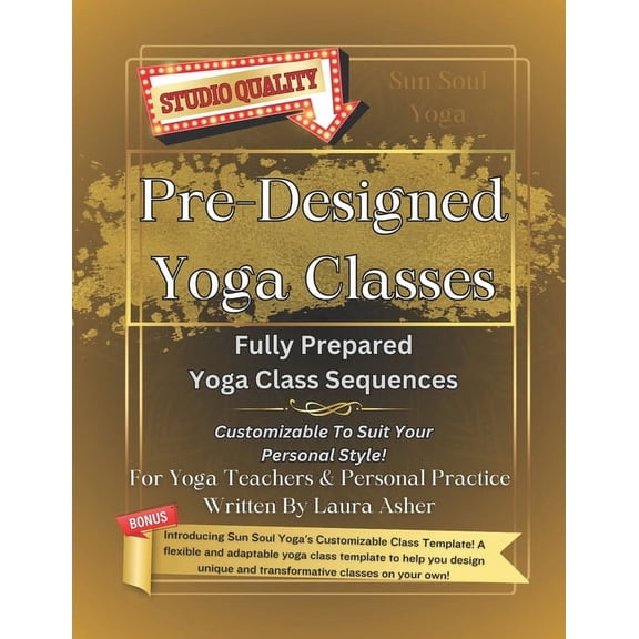 Pre-Designed Yoga Classes: 5 Fully Prepared Yoga Class Sequences, plus Bonuses! (Paperback)