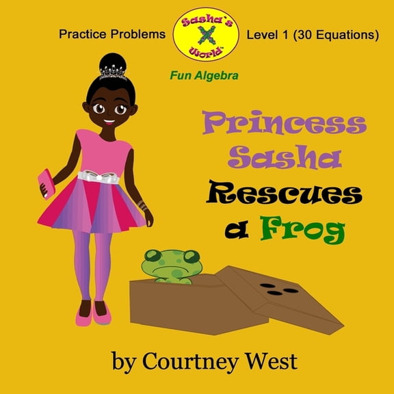 Pre-K Fun Algebra Practice Problems Princess Sasha Rescues a Frog: Fun Algebra Practice Problems: Level 1 Practice Problems, Book 1, (Paperback)